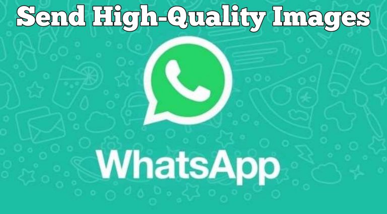Best Way To Send High Quality Images On WhatsApp