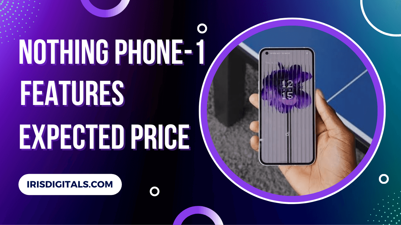 Nothing Phone 1: Launch Date, Features And Price